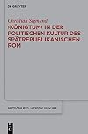 "Königtum" in der politischen Kultur des spätrepublikanischen Rom