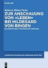 Zur anschauung von "Leben" bei Hildegard von Bingen : Ein Schnittpunkt von poesie und theologie
