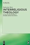 Interreligious theology : its value and mooring in modern Jewish philosophy
