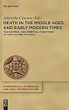 Death in the Middle Ages and Early Modern Times: The Material and Spiritual Conditions of the Culture of Death (Fundamentals of Medieval and Early Modern Culture Book 16)