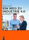 Ein Weg zu Industrie 4.0 : Geschäftsmodell für Produktion und After Sales
