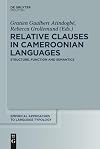 Relative Clauses in Cameroonian Languages: Structure, Function and Semantics (Empirical Approaches to Language Typology [EALT], 58)
