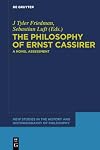 The Philosophy of Ernst Cassirer: A Novel Assessment (New Studies in the History and Historiography of Philosophy, 2)