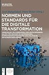 Normen und Standards für die digitale Transformation : Werkzeuge, Praxisbeispiele und Entscheidungshilfen für innovative Unternehmen, Normungsorganisationen und politische Entscheidungsträger