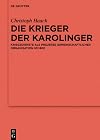 Die Krieger der Karolinger: Kriegsdienste als Prozesse gemeinschaftlicher Organisation um 800 (Ergänzungsbände zum Reallexikon der Germanischen Altertumskunde, 115) (German Edition)