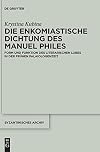 Die enkomiastische Dichtung des Manuel Philes: Form und Funktion des literarischen Lobes in der frühen Palaiologenzeit (Byzantinisches Archiv, 38) (German Edition)