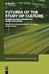 Futures of the Study of Culture : Interdisciplinary Perspectives, Global Challenges