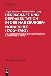 Herrschaft und Repräsentation in der Habsburgermonarchie (1700–1740): Die kaiserliche Familie, die habsburgischen Länder und das Reich (bibliothek altes Reich, 31) (German Edition)