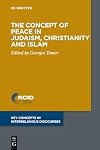 The Concept of Peace in Judaism, Christianity and Islam (Key Concepts in Interreligious Discourses, 8)