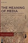The Meaning of Media: Texts and Materiality in Medieval Scandinavia (Modes of Modification, 1)