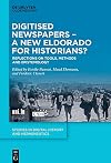 Digitised Newspapers – A New Eldorado for Historians?: Reflections on Tools, Methods and Epistemology (Studies in Digital History and Hermeneutics, 3)