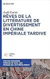 Rêves de la littérature de divertissement en Chine impériale tardive (Welten Ostasiens / Worlds of East Asia / Mondes de l’Extrême Orient, 33) (French Edition)
