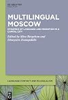 Multilingual Moscow: Dynamics of Language and Migration in a Capital City (Language Contact and Bilingualism [LCB], 22)