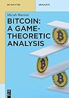 Bitcoin: A Game-Theoretic Analysis (de Gruyter Textbook)