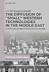 The Diffusion of “Small” Western Technologies in the Middle East in the 19th and 20th Centuries: About Invention, Use and Need (Studies on Modern Orient)