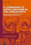 A Companion to Anticlassicisms in the Cinquecento (Classicism and Beyond / Il classicismo e oltre, 1)