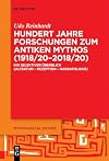 Hundert Jahre Forschungen zum antiken Mythos (1918/20–2018/20): Ein selektiver Überblick (Altertum – Rezeption – Narratologie) (Mythological Studies, 5) (German Edition)