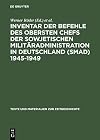 Inventar der Befehle des Obersten Chefs der Sowjetischen Militaradministration in Deutschland (SMAD), 1945-1949 : offene Serie