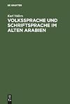 Volkssprache und Schriftsprache im alten Arabien (German Edition)