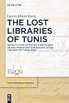 The Lost Libraries of Tunis: Book Culture of Ḥafṣid Ifrīqiya and Arabic Manuscripts in Europe after the Sack of Tunis (1535) (The European Qur'an, 7)