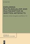 Exploring Multilingualism and Multiscriptism in Written Artefacts (Studies in Manuscript Cultures, 38)