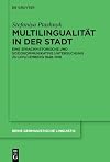 Multilingualität in der Stadt eine sprachhistorische und soziokommunikative Untersuchung zu Lviv/Lemberg 1848-1918