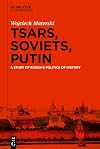 Tsars, Soviets, Putin: A Study of Russia’s Politics of History