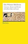 Die Wiener Moderne: Literatur, Kunst Und Musik Zwischen 1890 Und 1910 (German Edition)