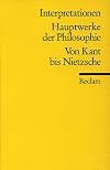 Hauptwerke der Philosophie. Von Kant bis Nietzsche. Interpretationen.