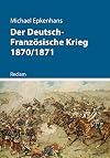 Der Deutsch-Französische Krieg 1870/1871 (Kriege der Moderne)