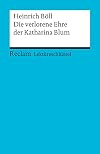 Reclam Lektüreschlüssel : Heinrich Böll : Die verlorene Ehre der Katharina Blum