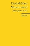 Warum Latein?: Zehn gute Gründe