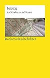 Reclams Städteführer Leipzig: Architektur und Kunst (Reclams Universal-Bibliothek)
