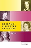 Reclams Literatur-Kalender 2016 : 62. Jahrgang : 1954 begründet von Albert Haueis