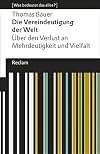 Die Vereindeutigung der Welt: Über den Verlust an Mehrdeutigkeit und Vielfalt. [Was bedeutet das alles?] (Reclams Universal-Bibliothek)