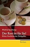 Der Rest ist f&uuml;r Sie!: Kleine Geschichte des Trinkgeldes