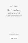 Die Entstehung des negativen melanchthonbildes : protestantische Melanchthonkritik bis 1560