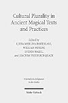 Cultural Plurality in Ancient Magical Texts and Practices: Graeco-Egyptian Handbooks and Related Traditions (Orientalische Religionen in Der Antike)
