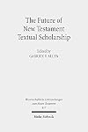 The future of New Testament textual scholarship : from H.C. Hoskier to the "Editio Critica Maior" and beyond
