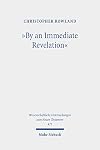By an Immediate Revelation: Studies in Apocalypticism, Its Origins and Effects (Wissenschaftliche Untersuchungen Zum Neuen Testament, 473)