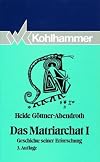Das Matriarchat: Das Matriarchat, Bd.1, Geschichte seiner Erforschung: Bd 1