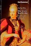 Die letzte Kurfürstin: Elisabeth Augusta von der Pfalz, die Gemahlin Karl Theodors