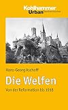 Die Welfen : von der Reformation bis 1918