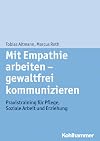 Mit empathie arbeiten - gewaltfrei kommunizieren : Praxistraining für pflege, soziale arbeit und erziehung