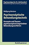 Psychoanalytische Behandlungstechnik Konzepte und Themen psychoanalytisch begr&uuml;ndeter Behandlungsverfahren