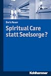 Spiritual Care statt Seelsorge?