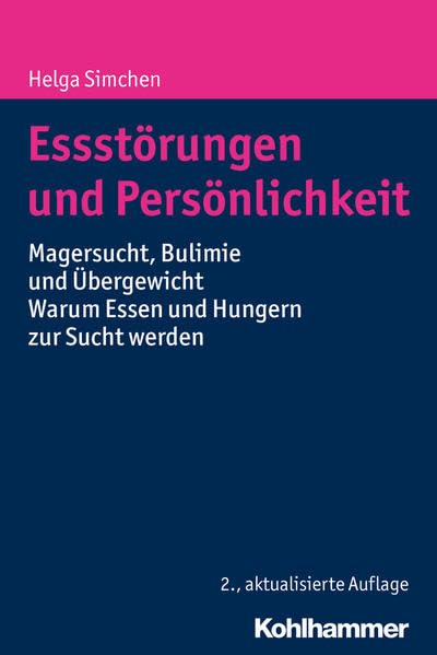 Essstörungen und Persönlichkeit: Magersucht, Bulimie und Übergewicht - Warum Essen und Hungern zur Sucht werden