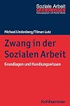 Zwang in der Sozialen Arbeit: Grundlagen und Handlungswissen