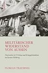 Militarischer Widerstand von aussen : Osterreicher in US-Armee und Kriegsgeheimdienst im Zweiten Weltkrieg