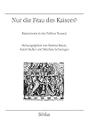 Nur die Frau des Kaisers? : Kaiserinnen in der Fruhen Neuzeit